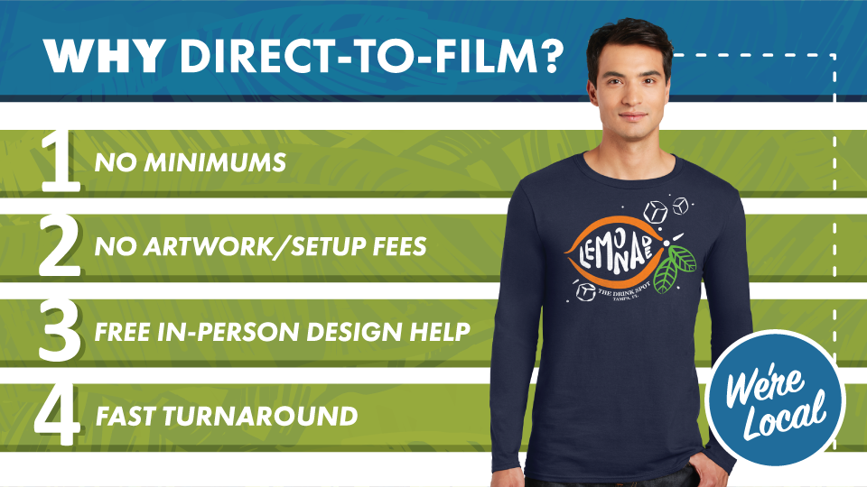 Why Direct-to-film? No minimums, no artwork/setup fees, free in-person design help, fast turnaround